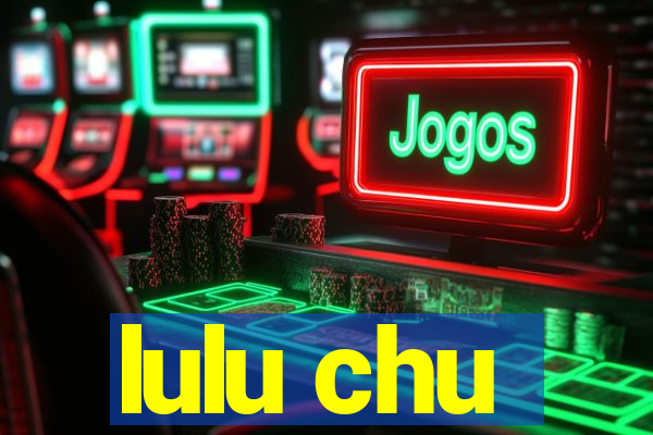 lulu chu